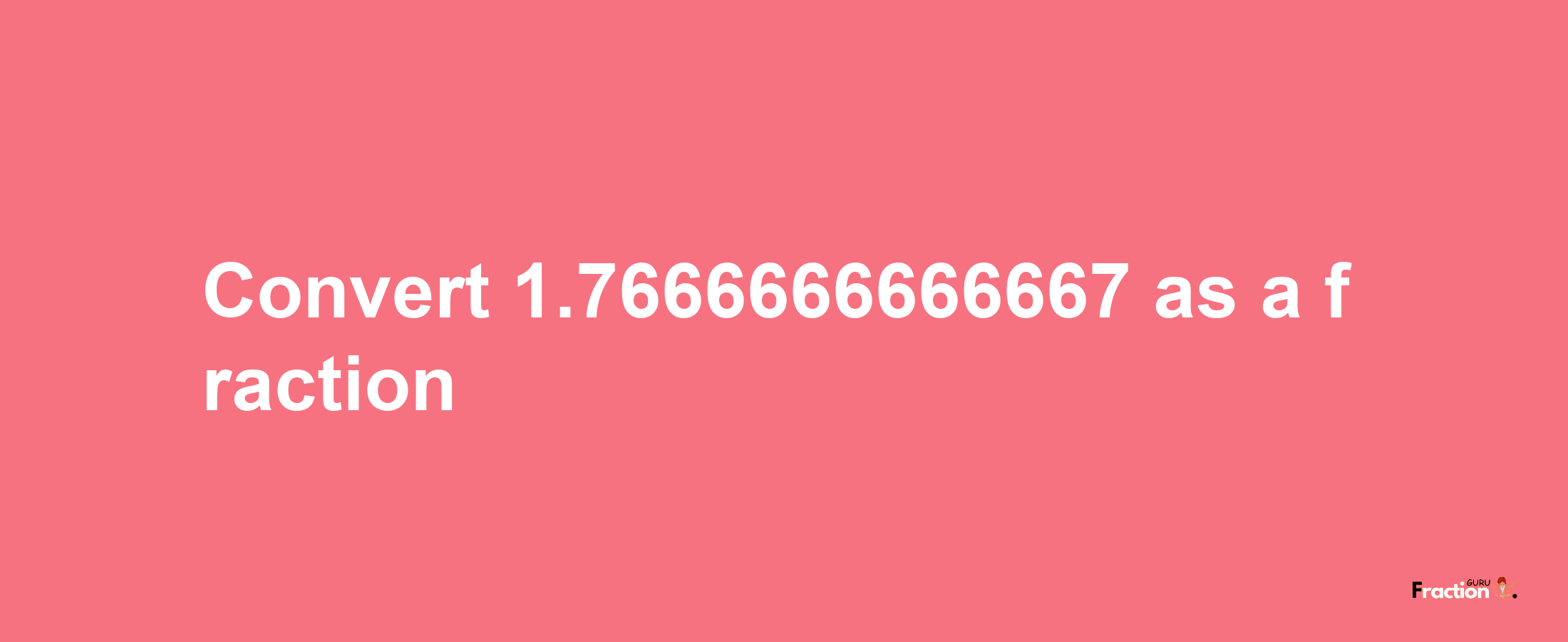 How to convert 1.7666666666667 as a fraction