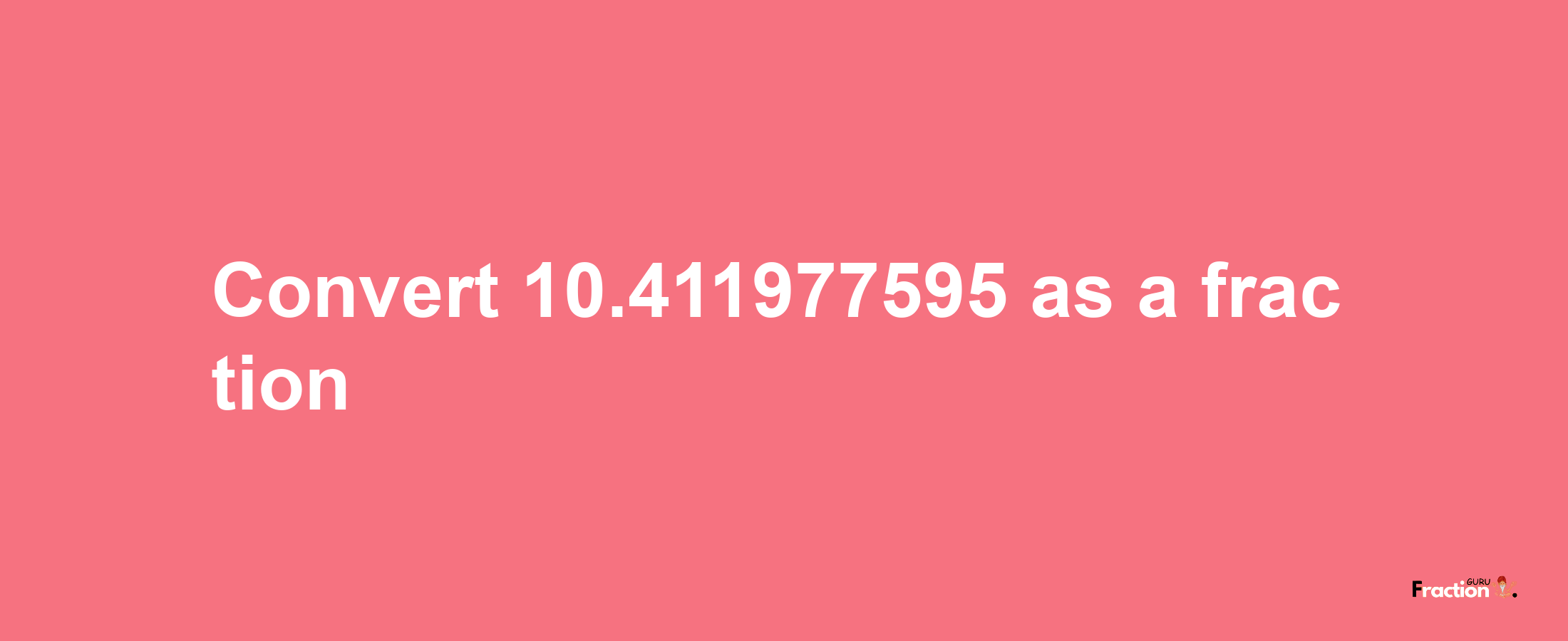 How to convert 10.411977595 as a fraction