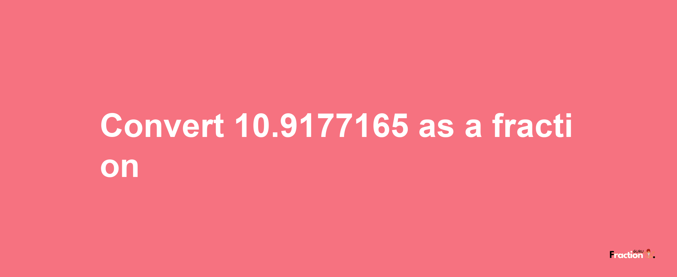 How to convert 10.9177165 as a fraction