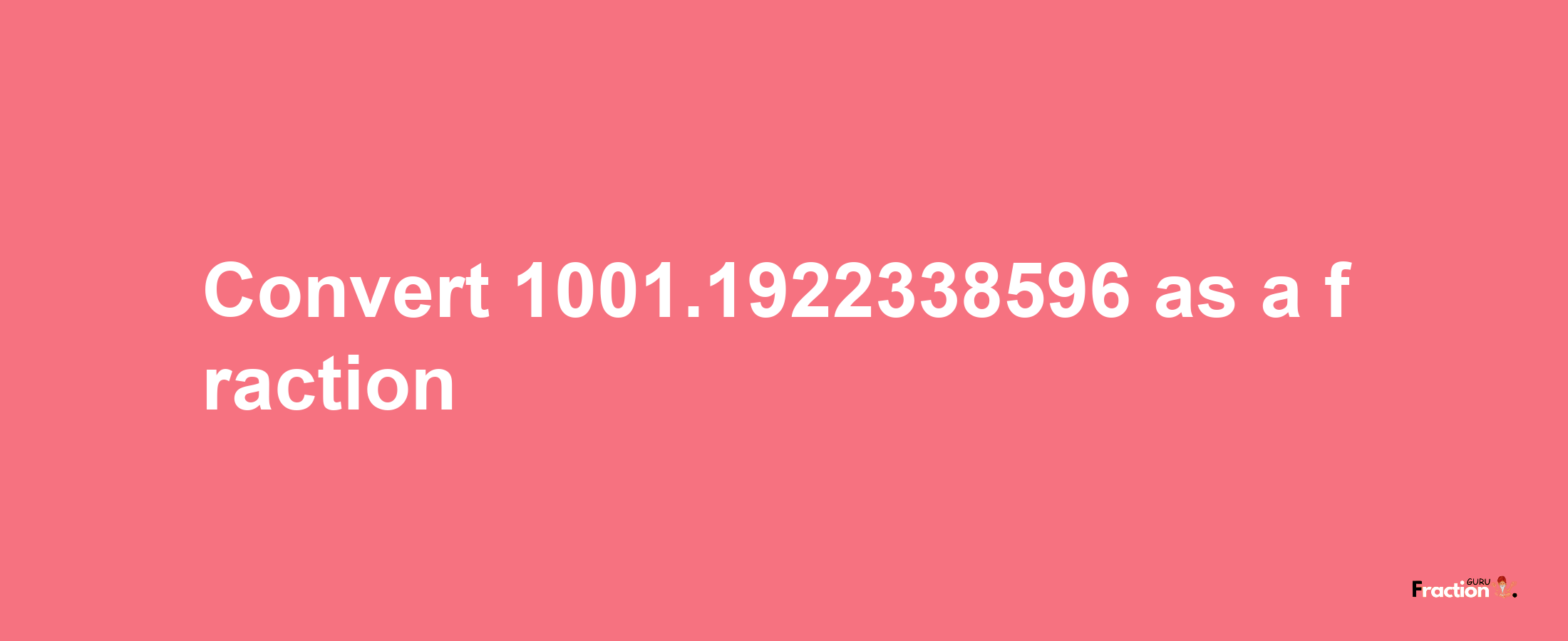 How to convert 1001.1922338596 as a fraction