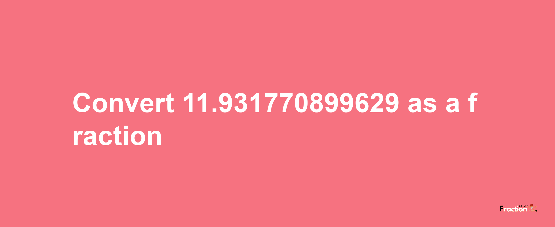 How to convert 11.931770899629 as a fraction