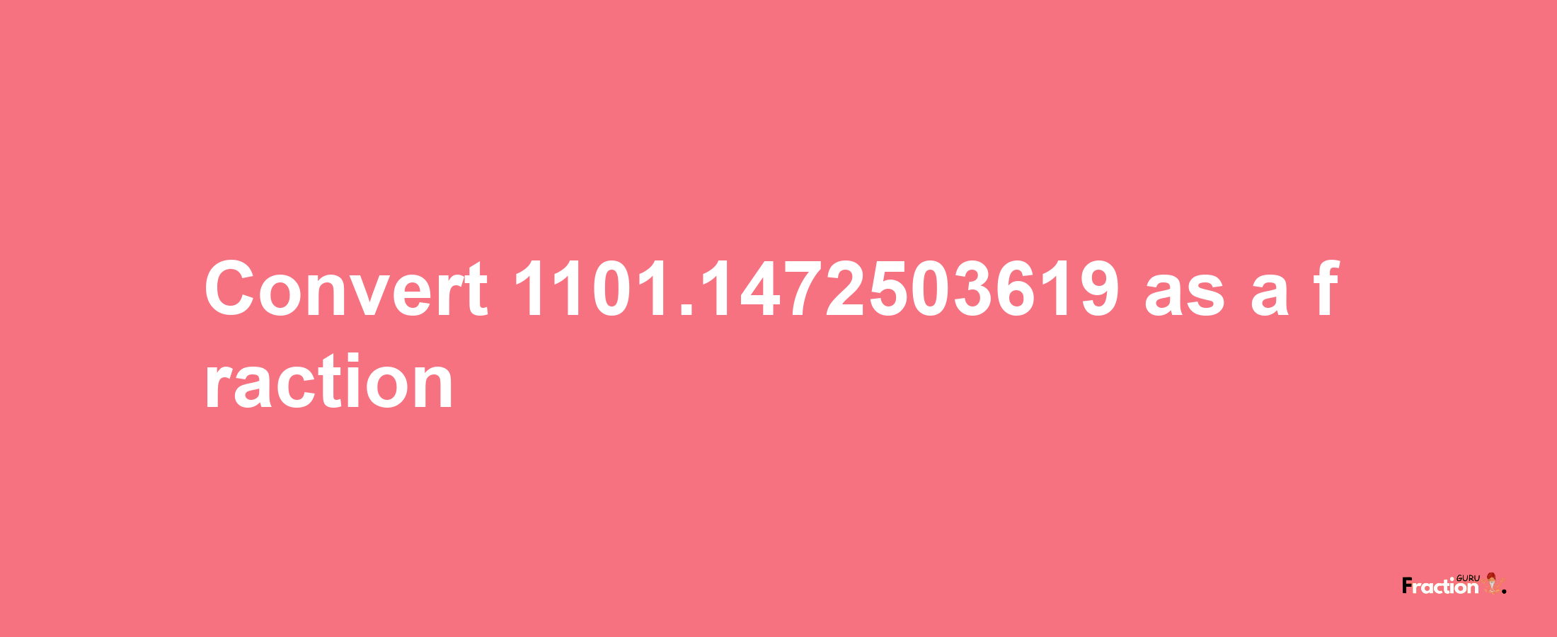 How to convert 1101.1472503619 as a fraction