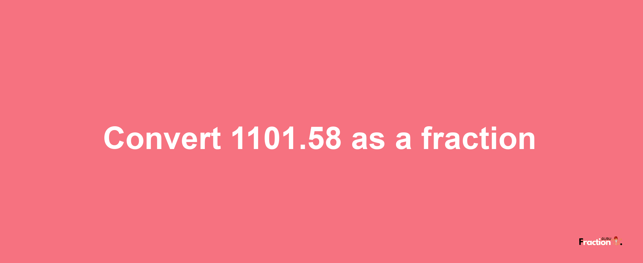 How to convert 1101.58 as a fraction