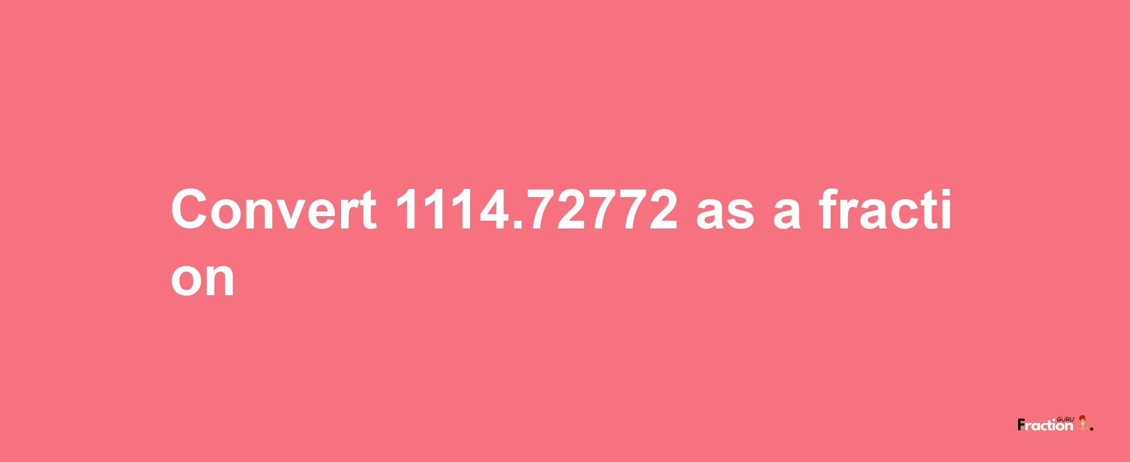 How to convert 1114.72772 as a fraction