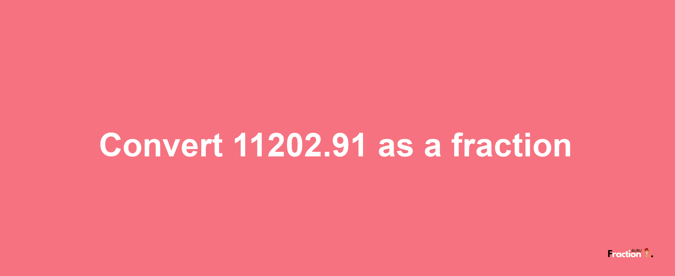 How to convert 11202.91 as a fraction