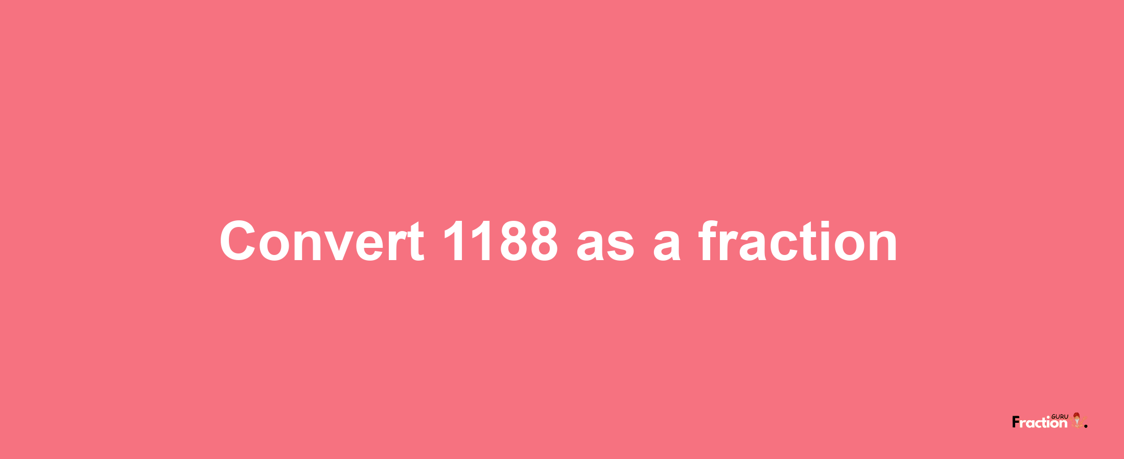 How to convert 1188 as a fraction