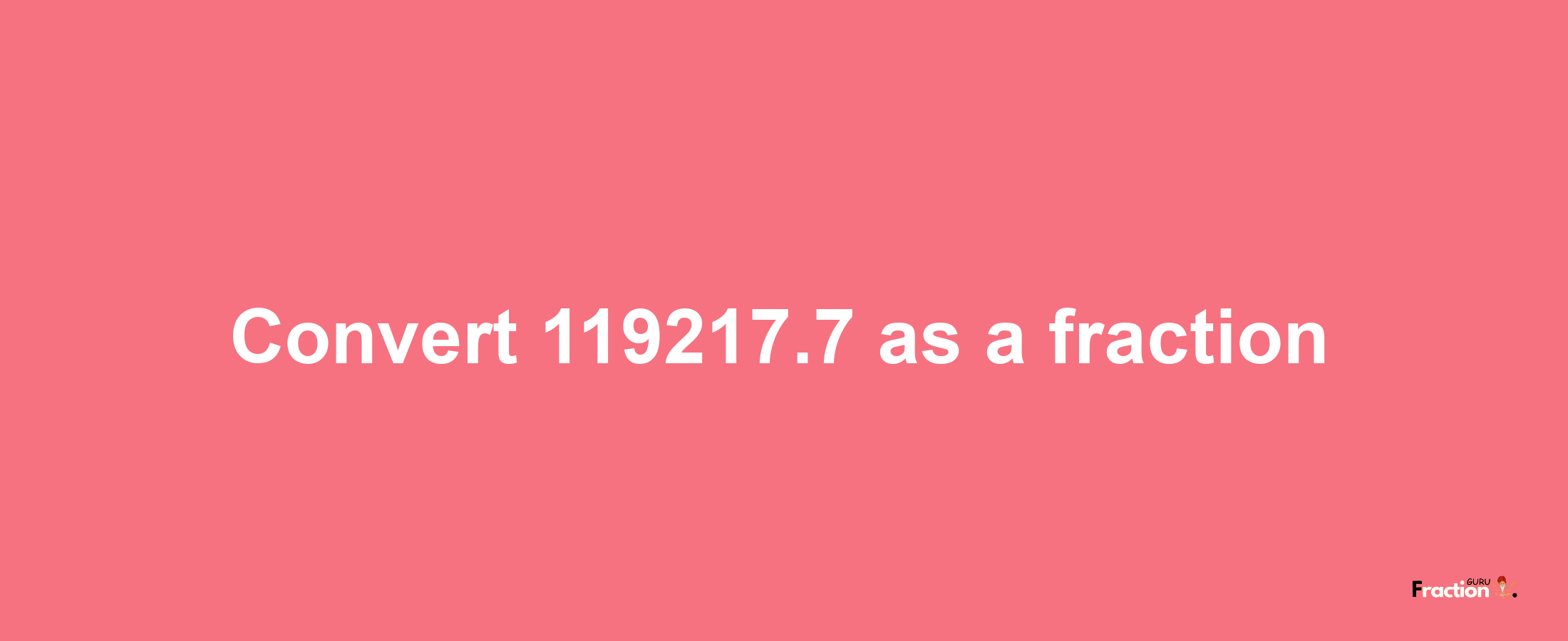 How to convert 119217.7 as a fraction