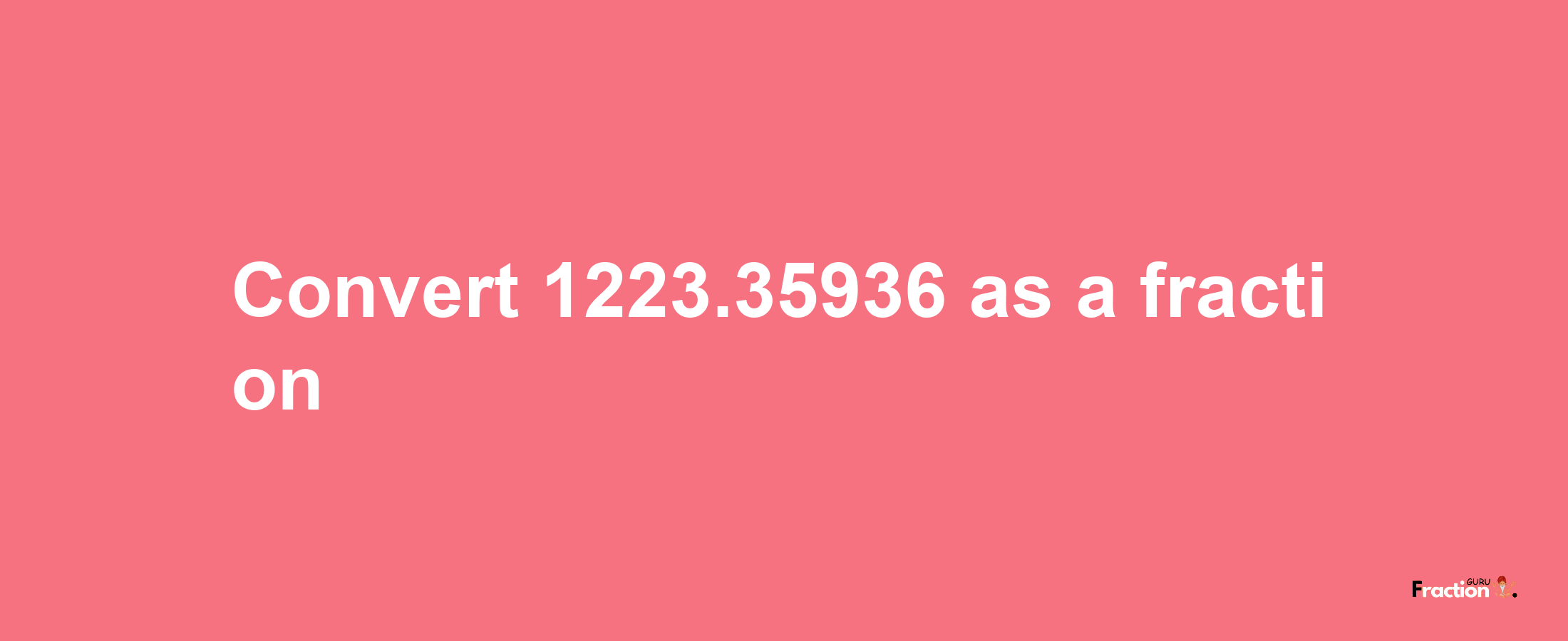 How to convert 1223.35936 as a fraction