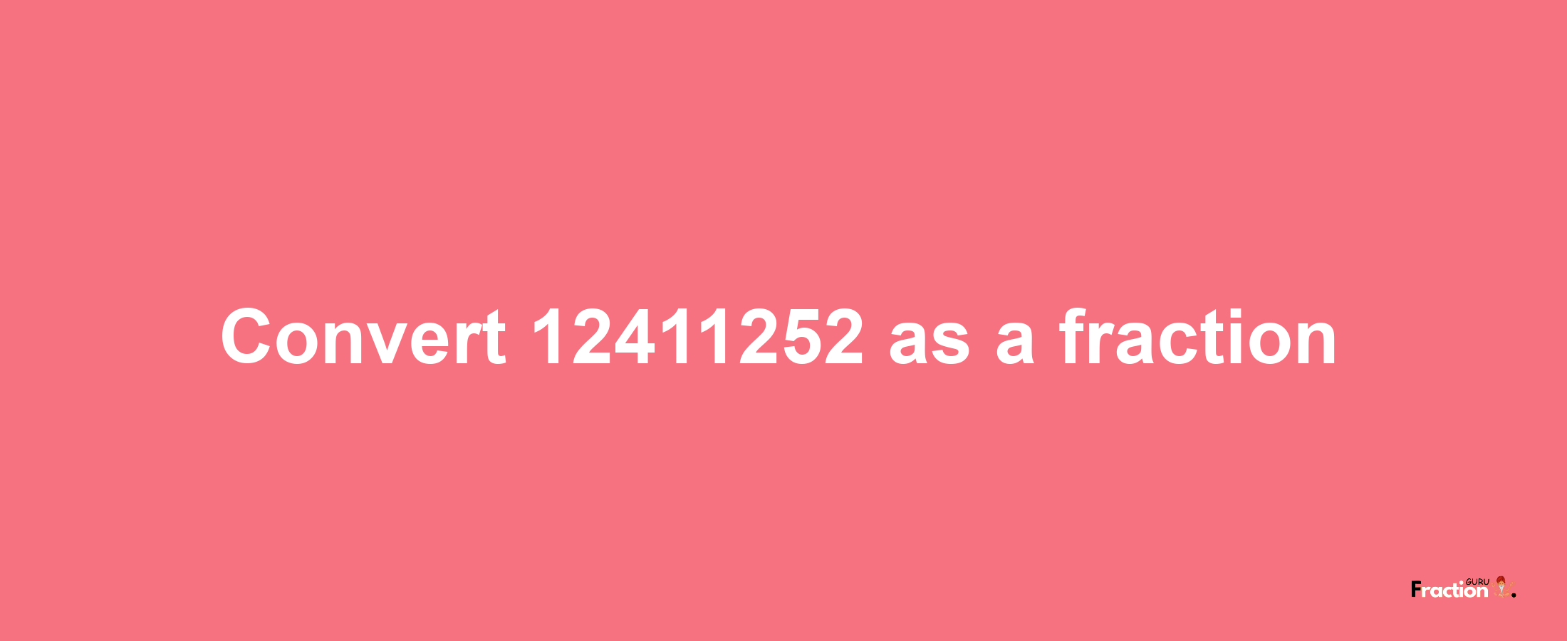 How to convert 12411252 as a fraction