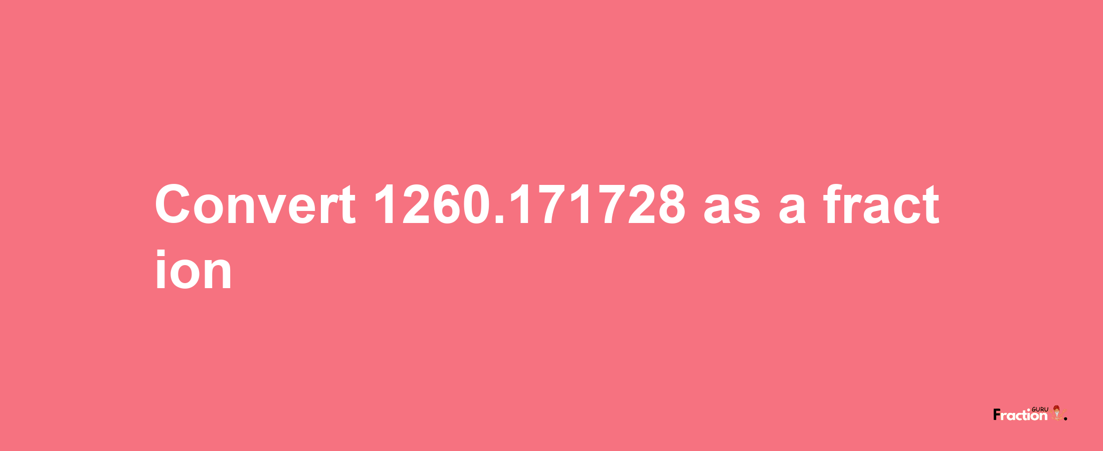 How to convert 1260.171728 as a fraction