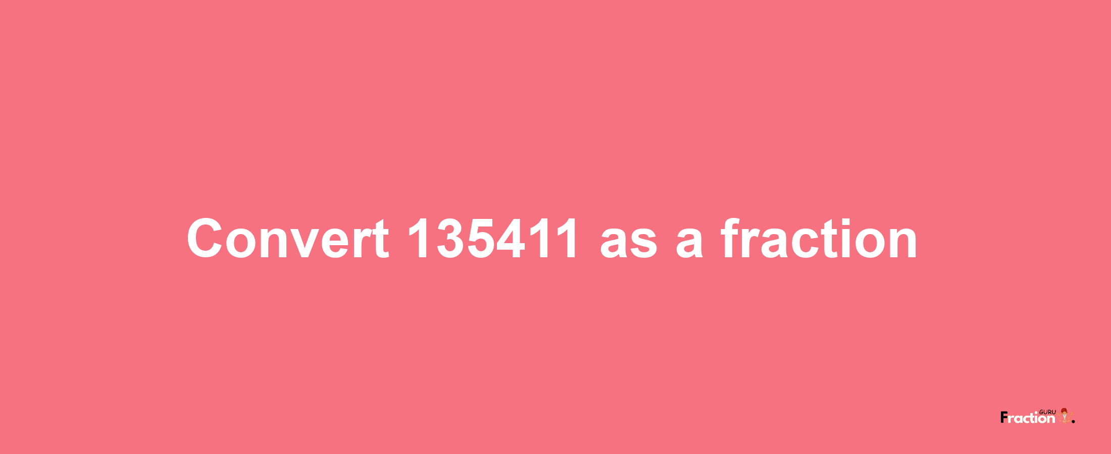 How to convert 135411 as a fraction