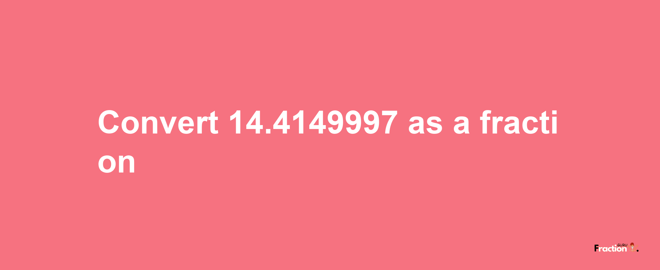 How to convert 14.4149997 as a fraction