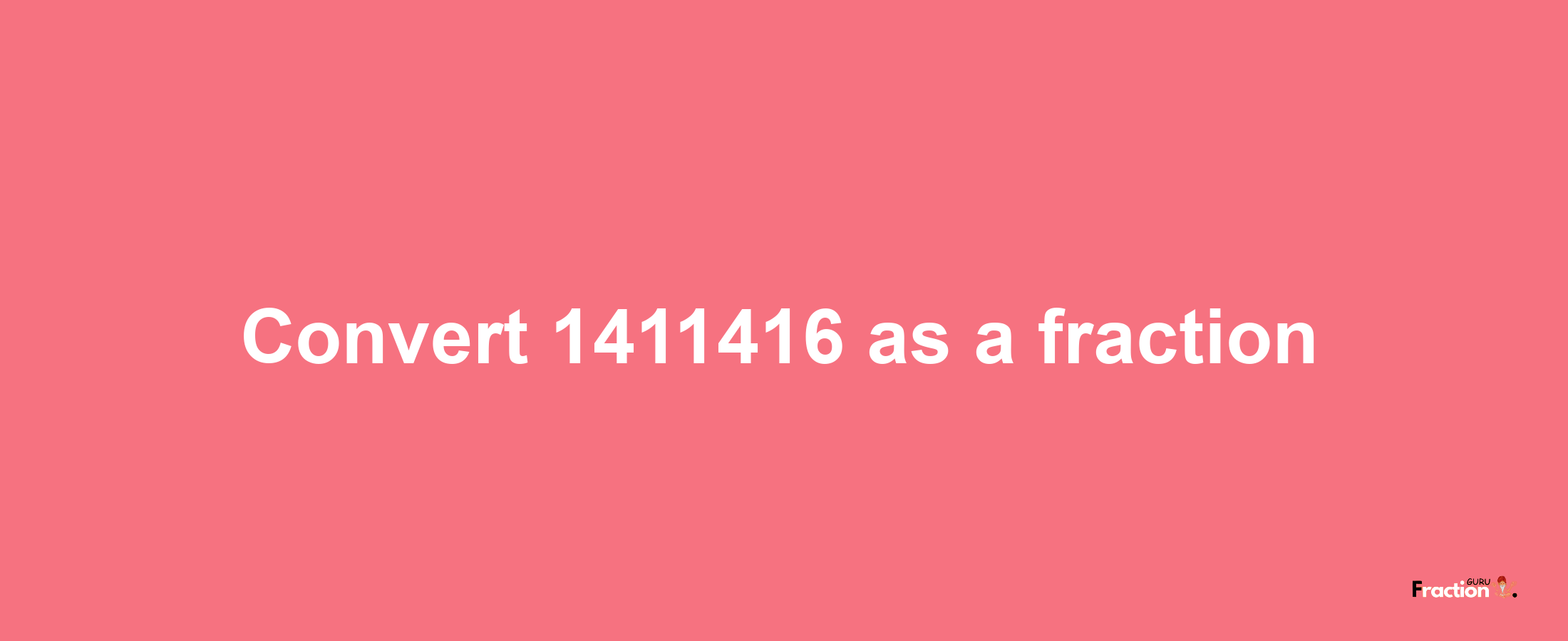 How to convert 1411416 as a fraction