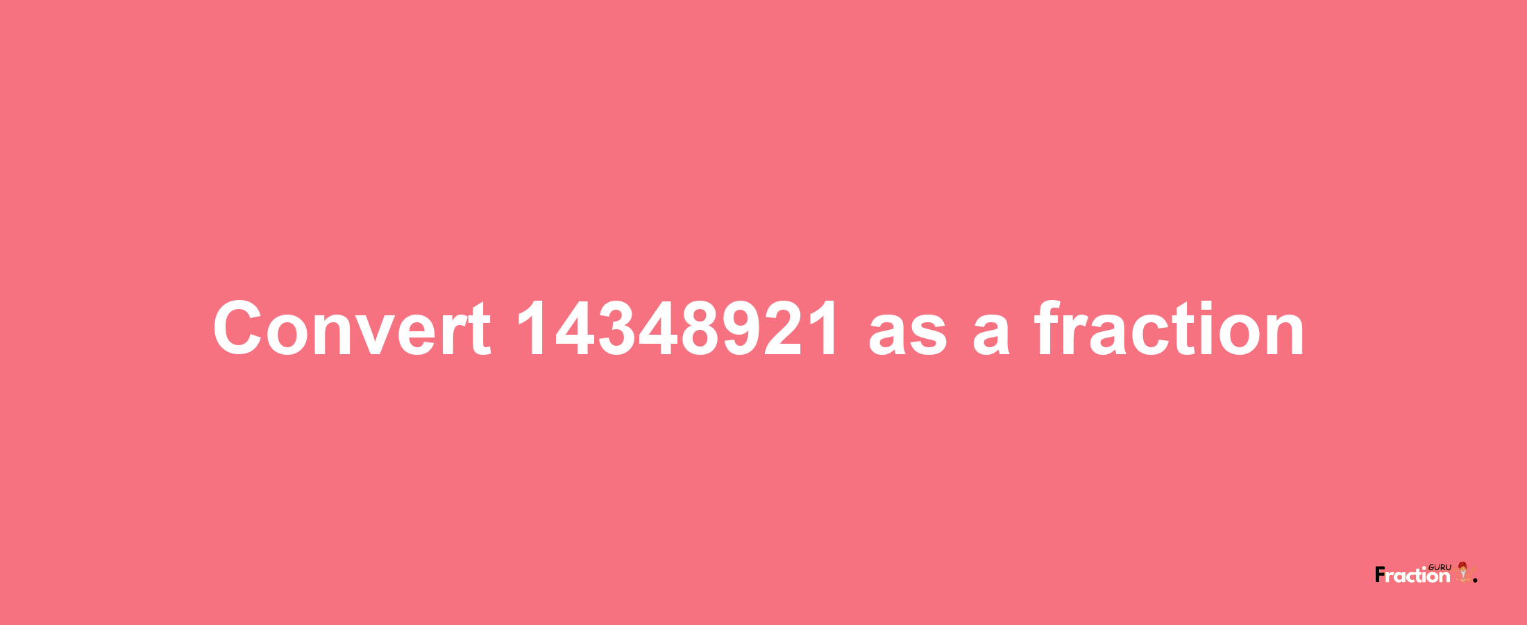 How to convert 14348921 as a fraction