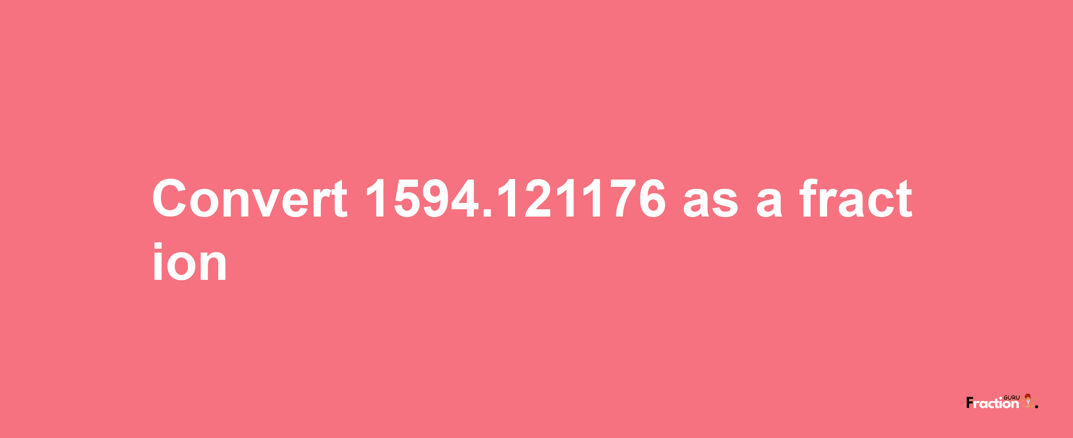 How to convert 1594.121176 as a fraction