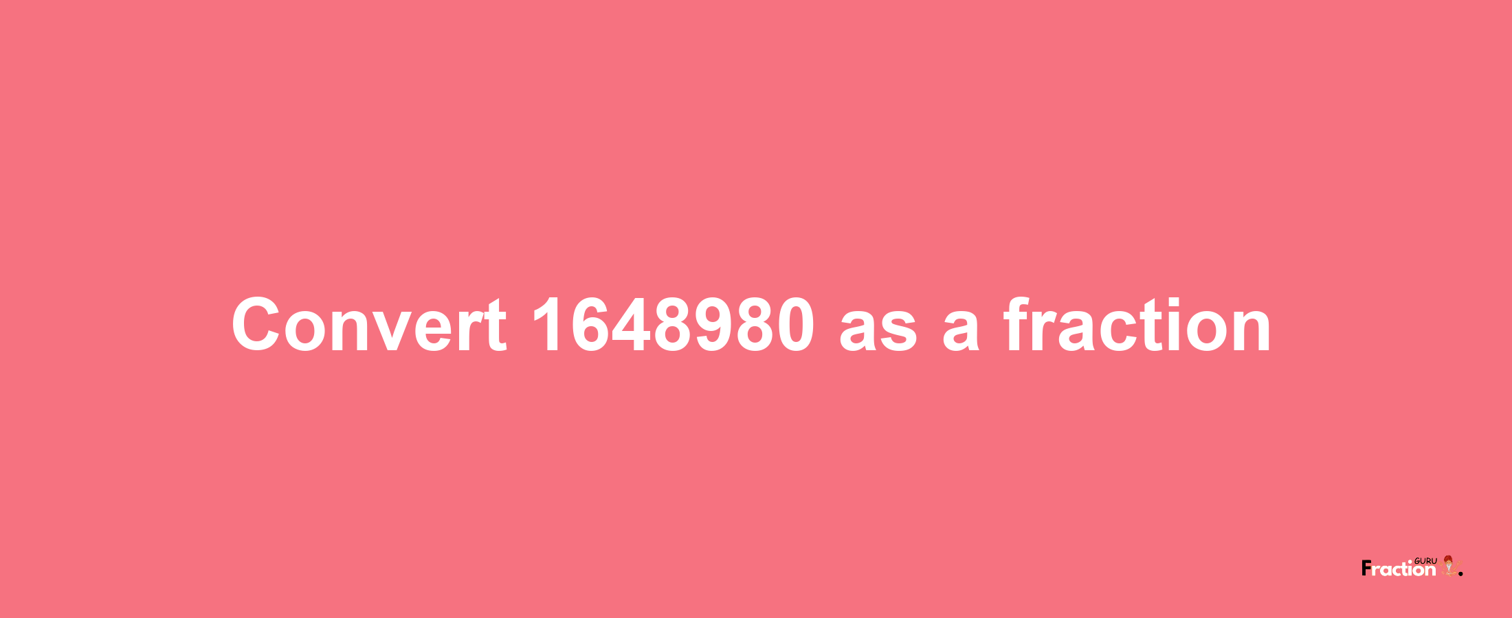 How to convert 1648980 as a fraction