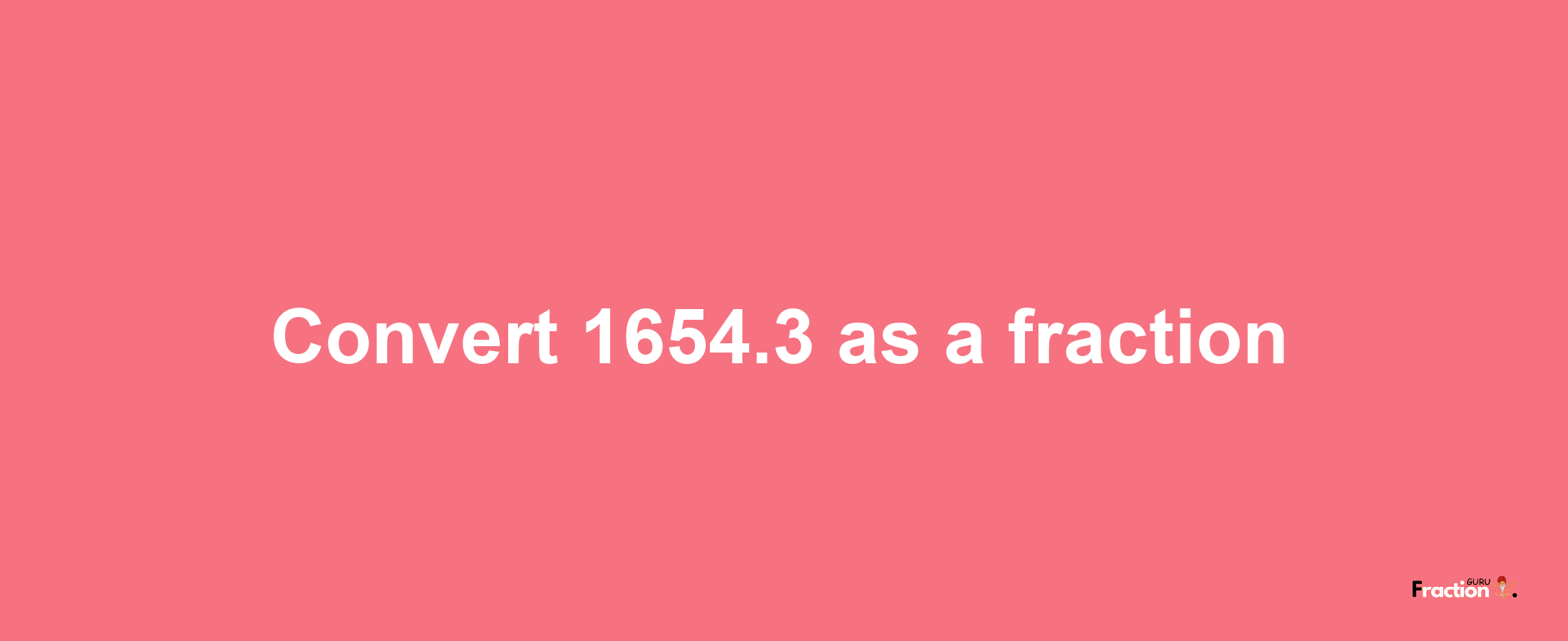 How to convert 1654.3 as a fraction