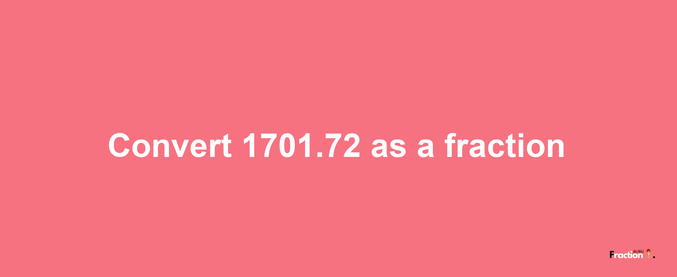 How to convert 1701.72 as a fraction