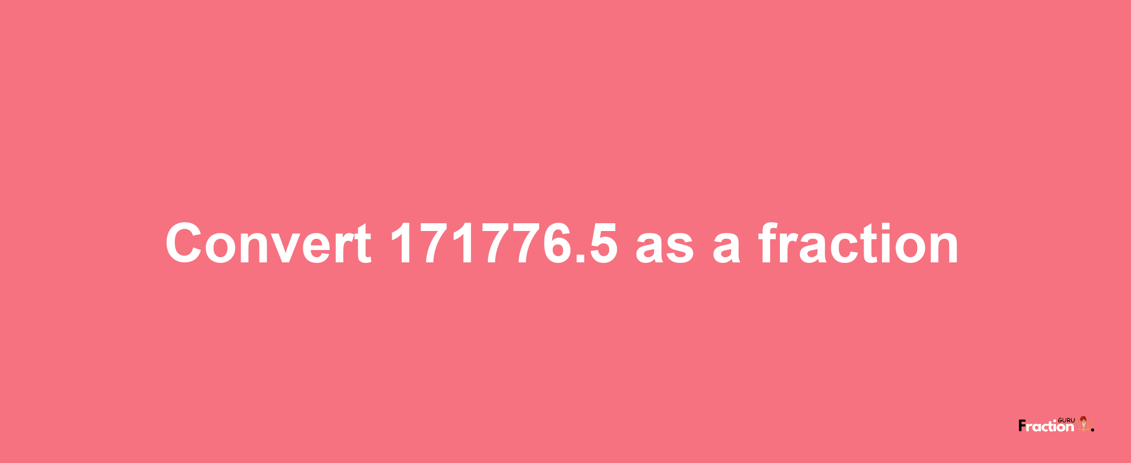 How to convert 171776.5 as a fraction