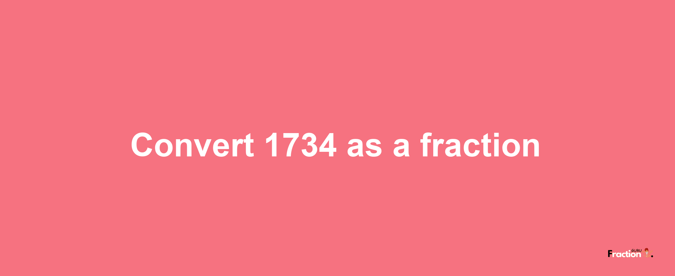 How to convert 1734 as a fraction