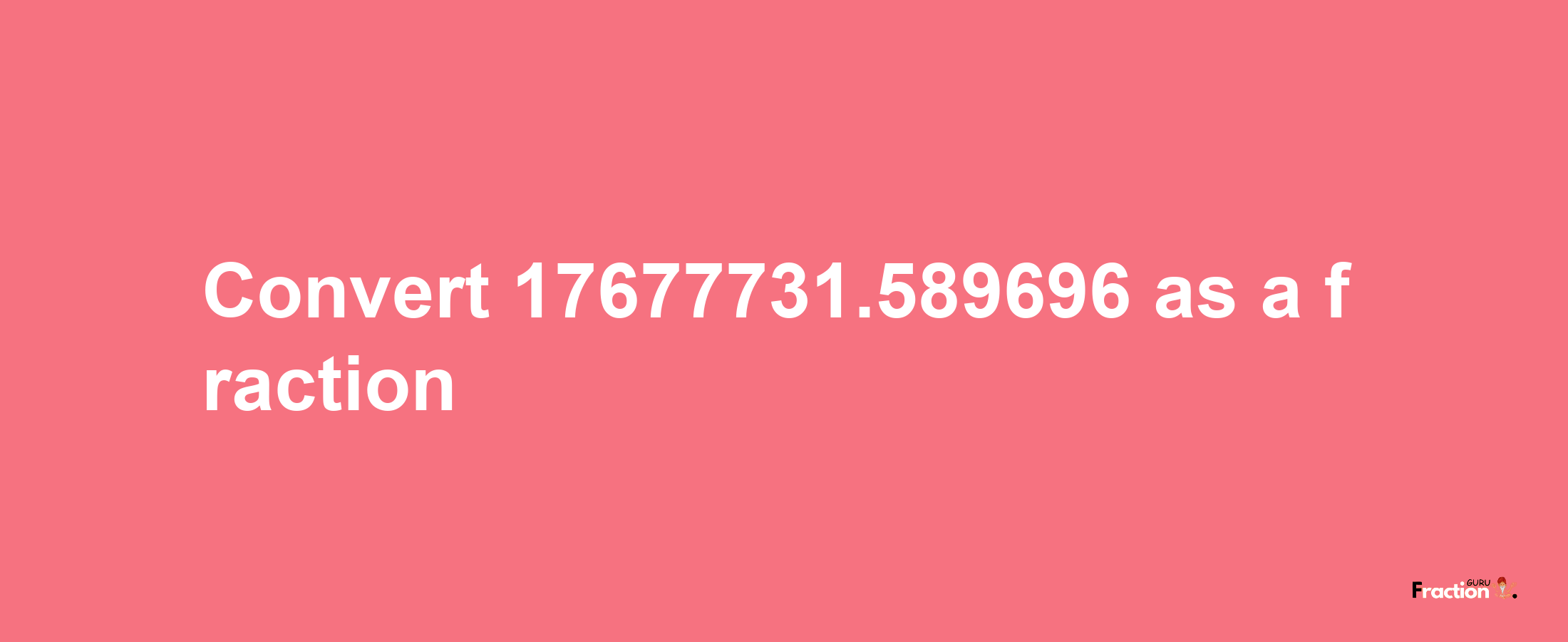 How to convert 17677731.589696 as a fraction