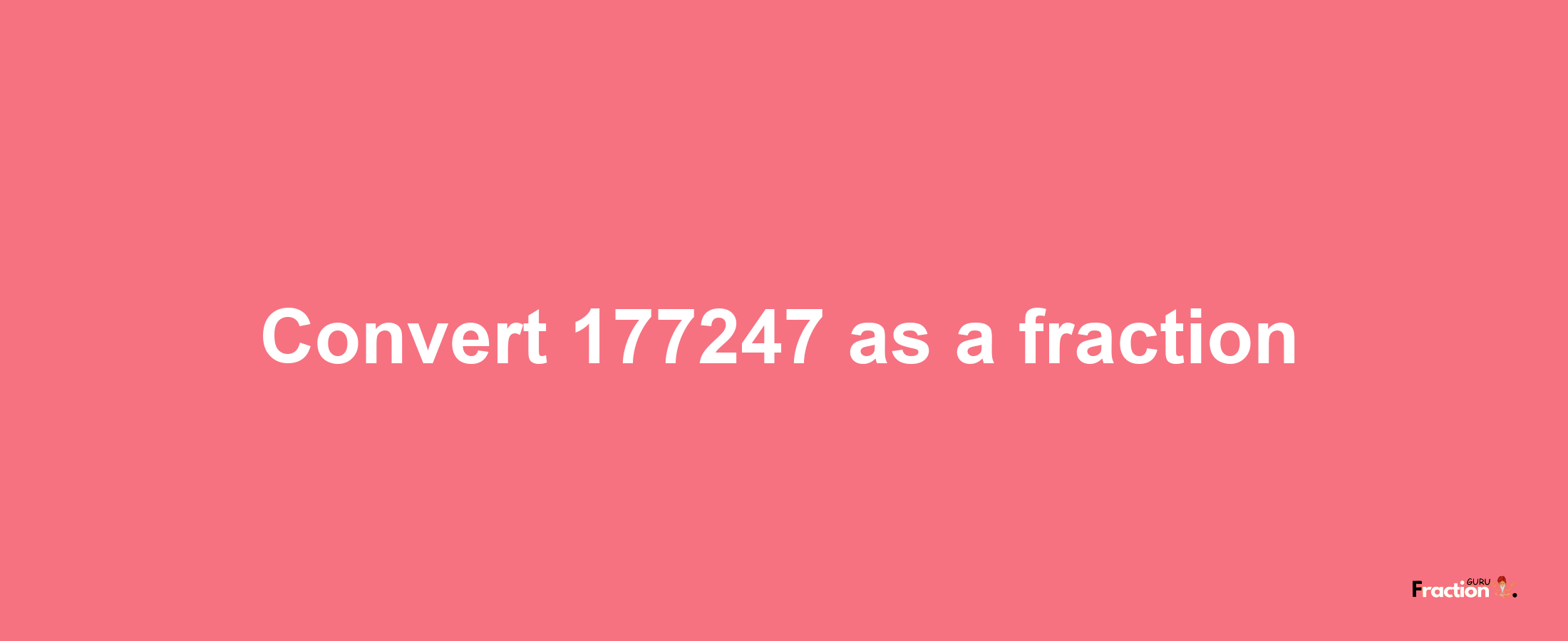 How to convert 177247 as a fraction