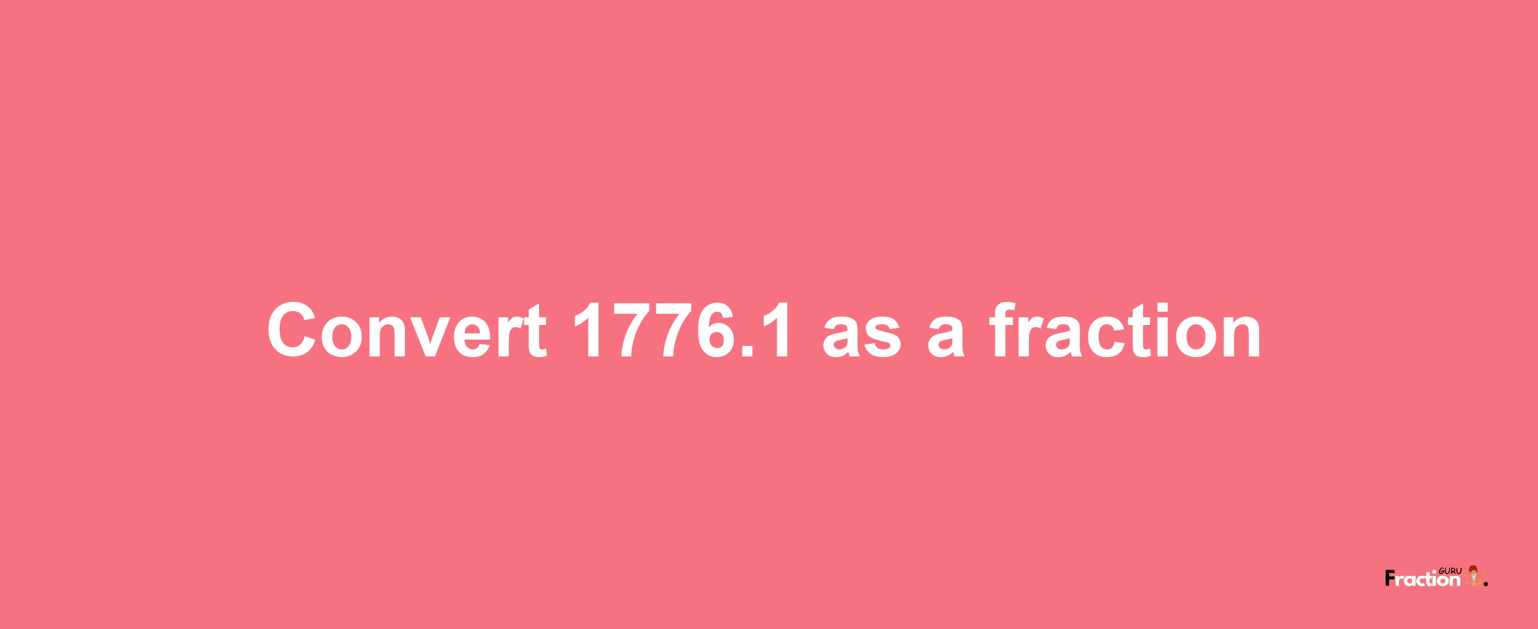 How to convert 1776.1 as a fraction