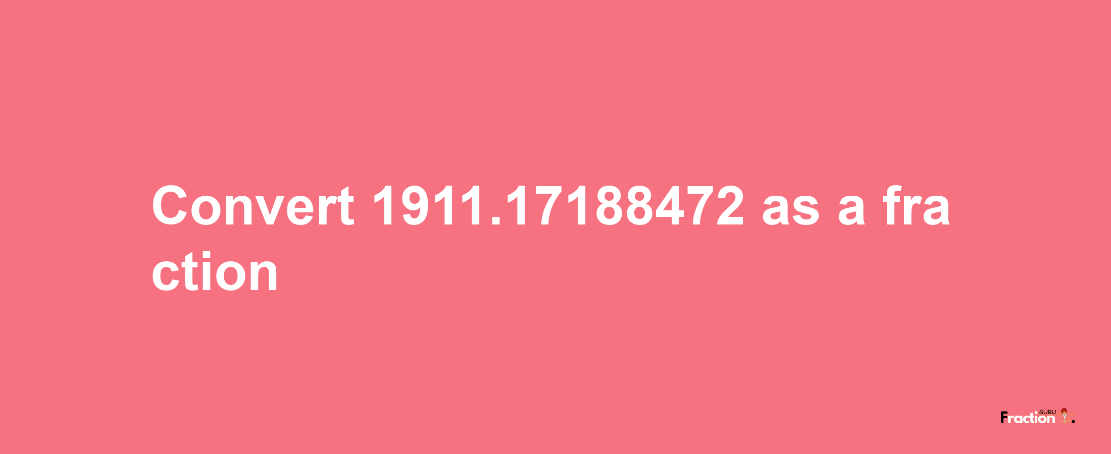 How to convert 1911.17188472 as a fraction