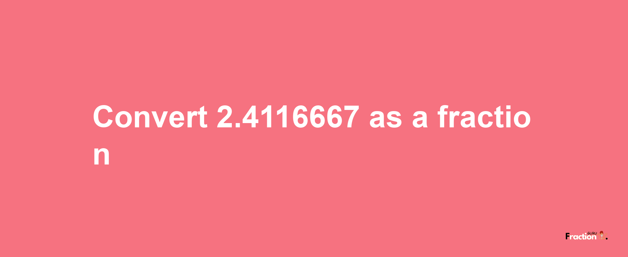 How to convert 2.4116667 as a fraction