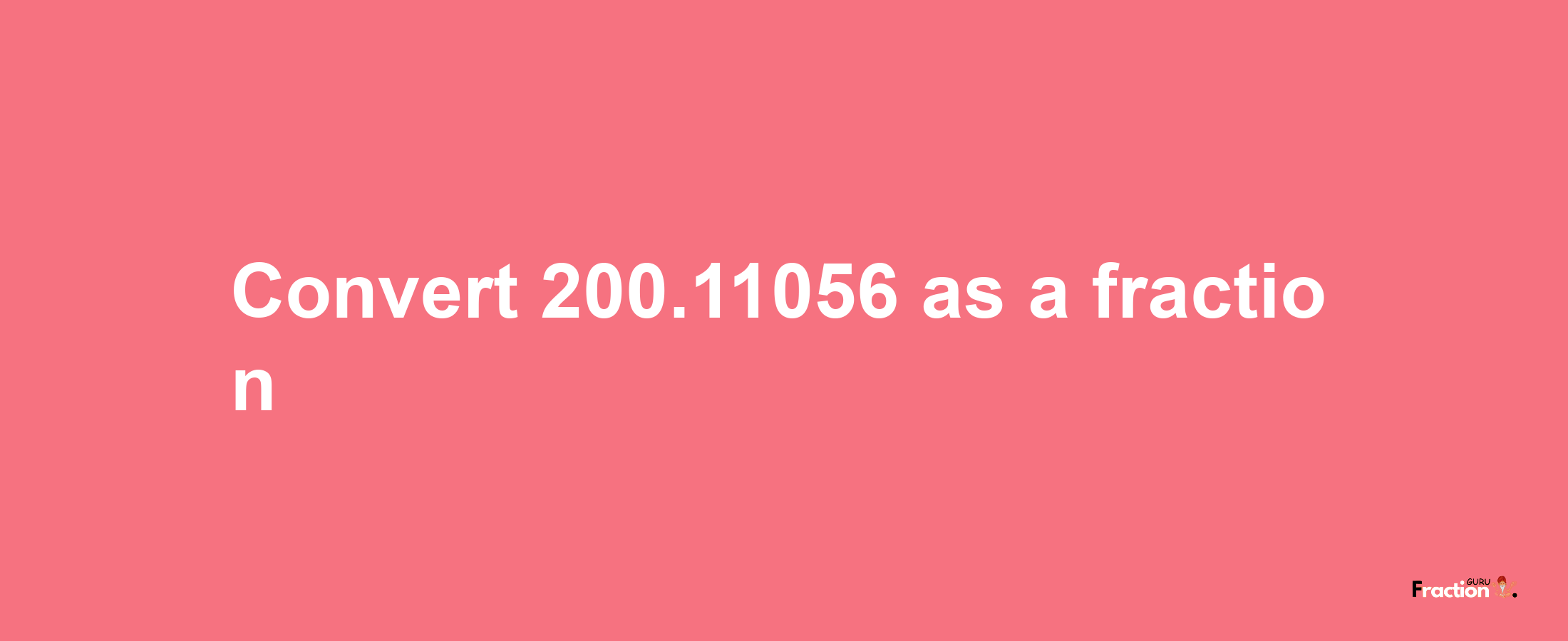 How to convert 200.11056 as a fraction