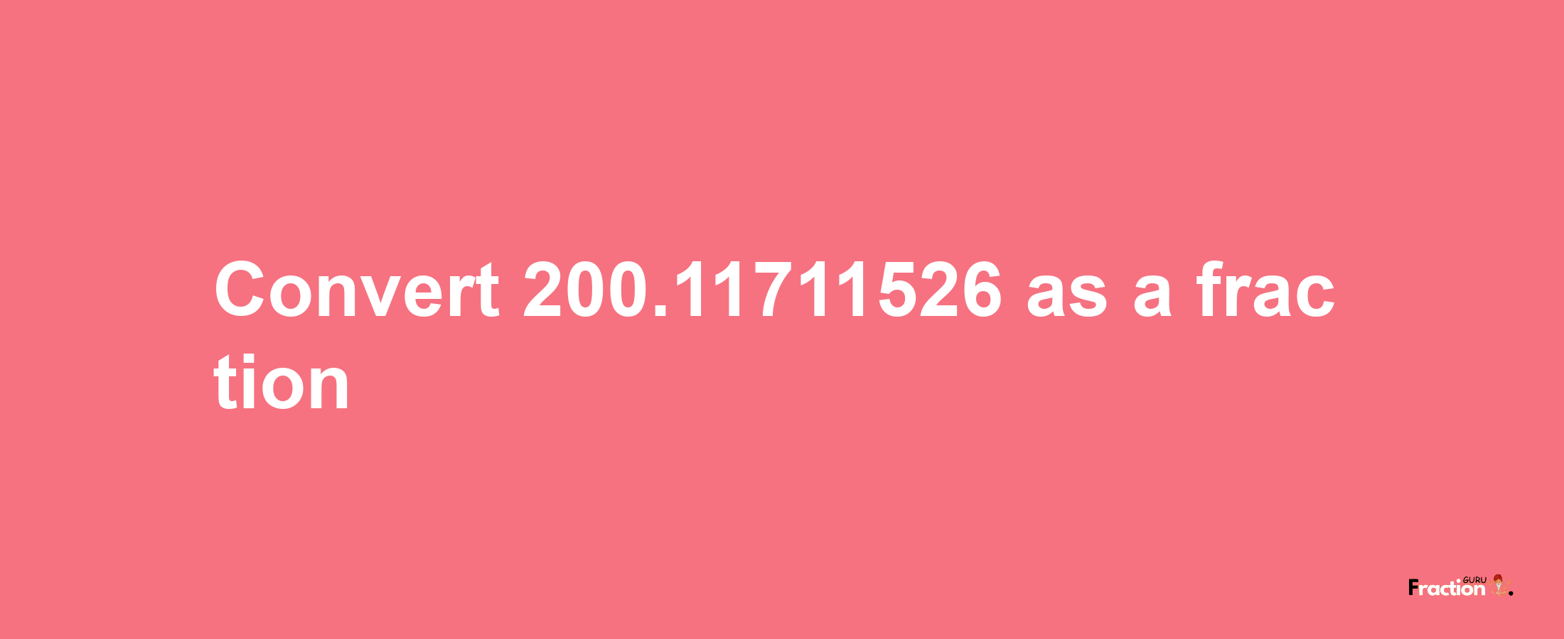 How to convert 200.11711526 as a fraction