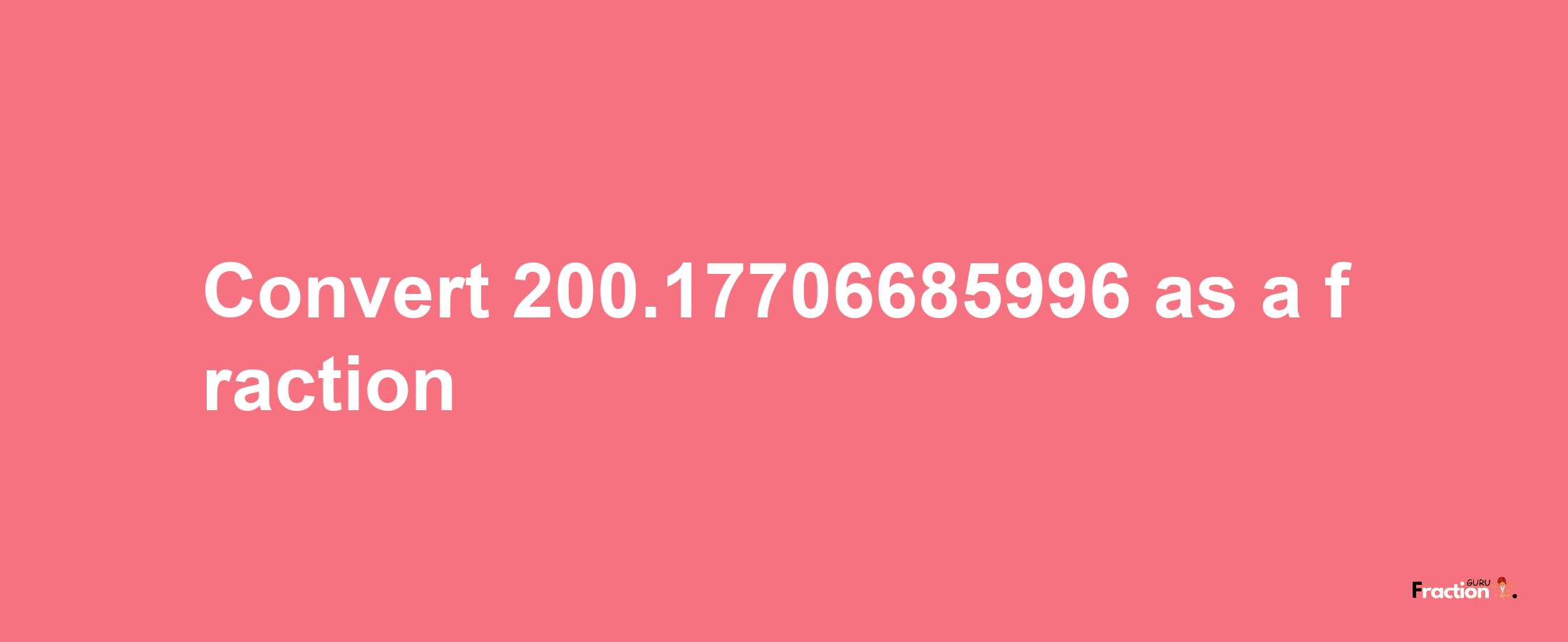 How to convert 200.17706685996 as a fraction