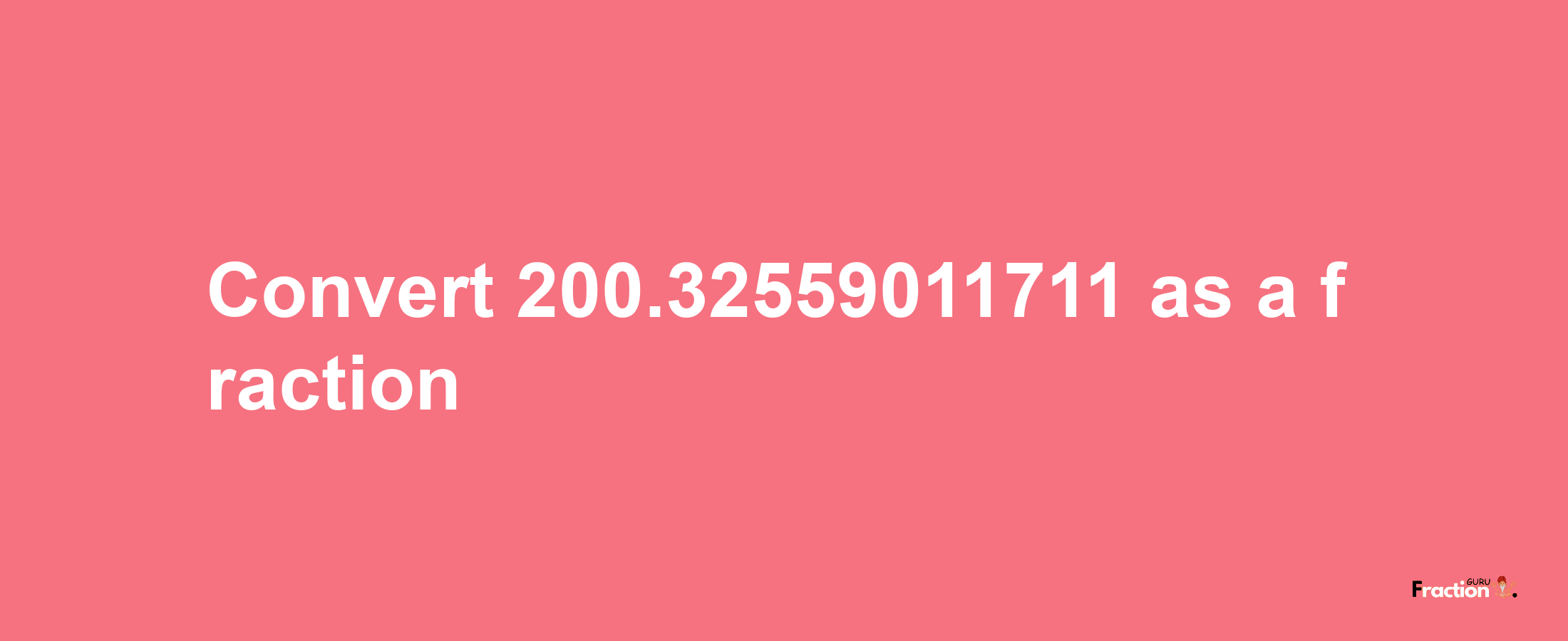 How to convert 200.32559011711 as a fraction