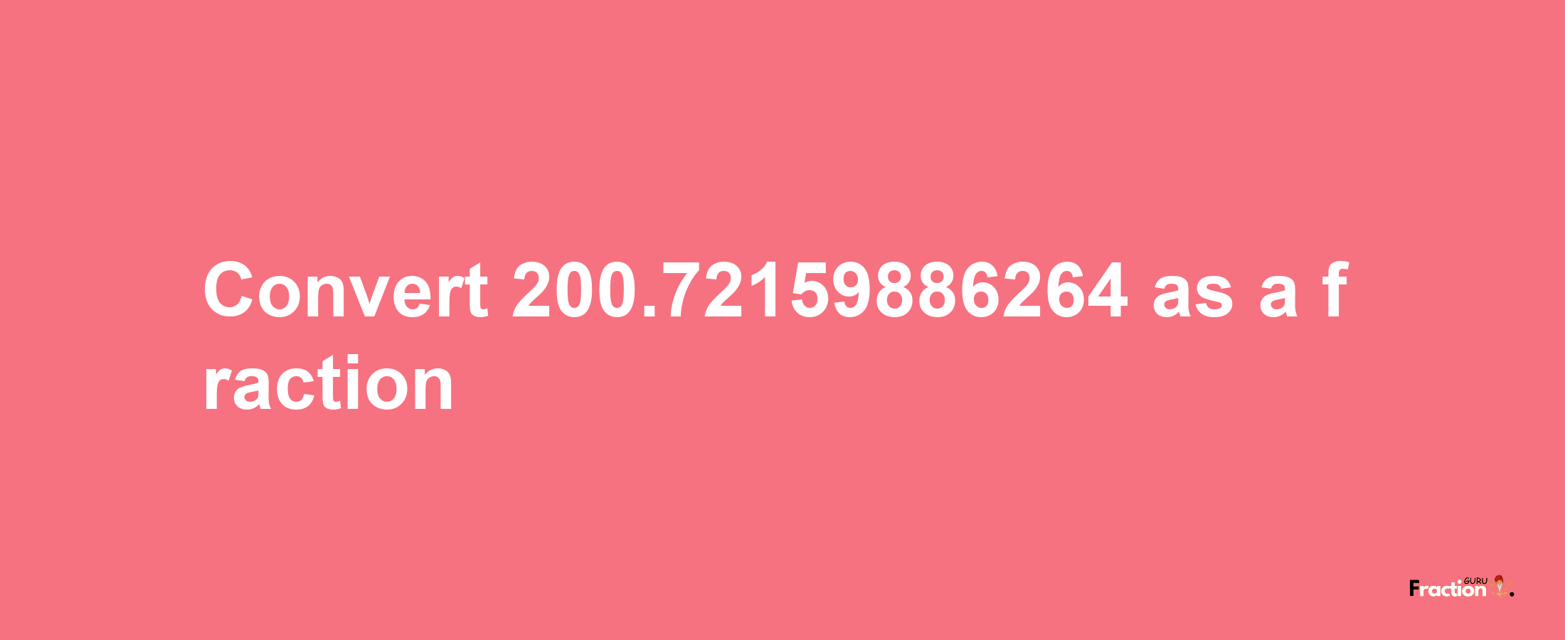 How to convert 200.72159886264 as a fraction