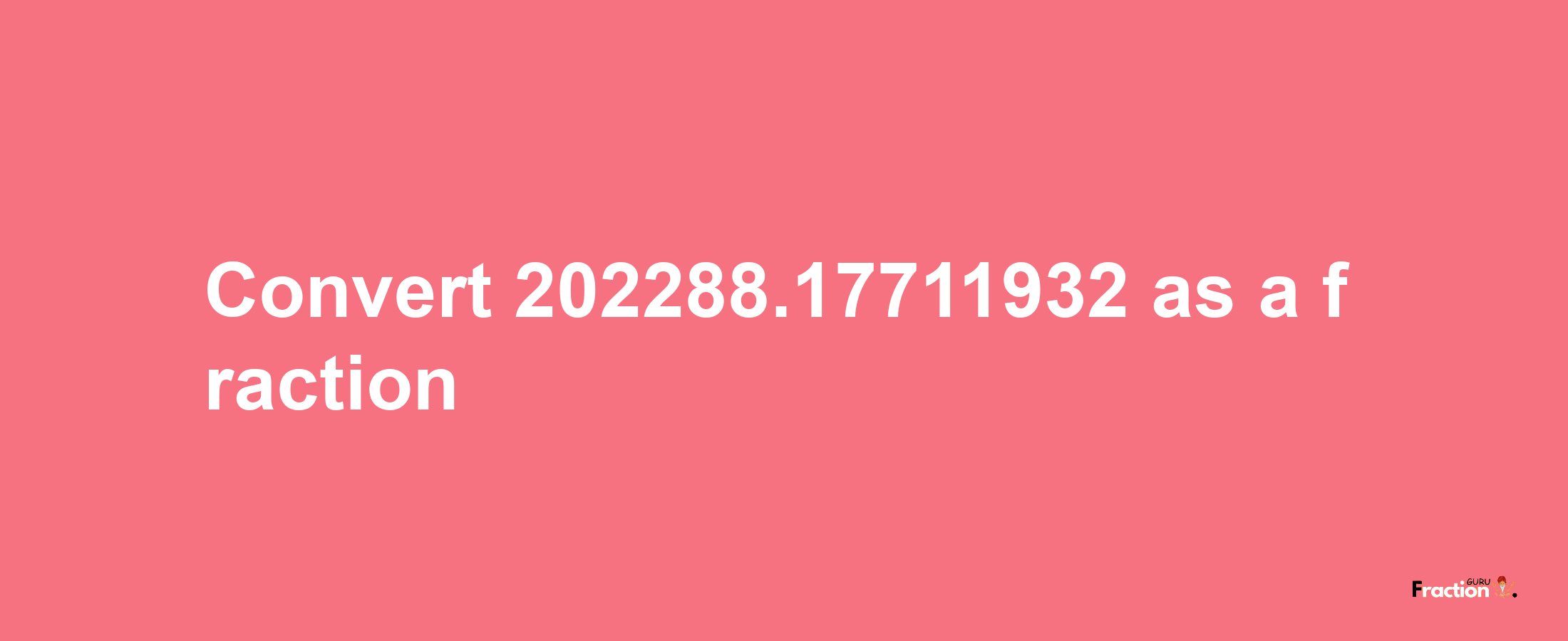 How to convert 202288.17711932 as a fraction