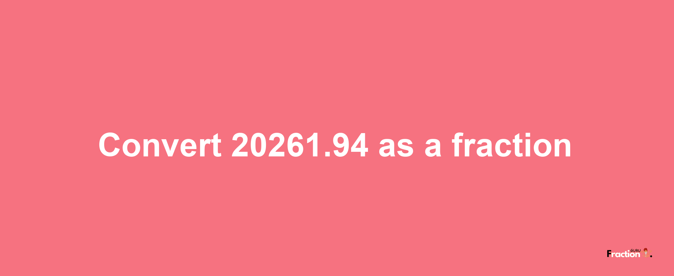 How to convert 20261.94 as a fraction