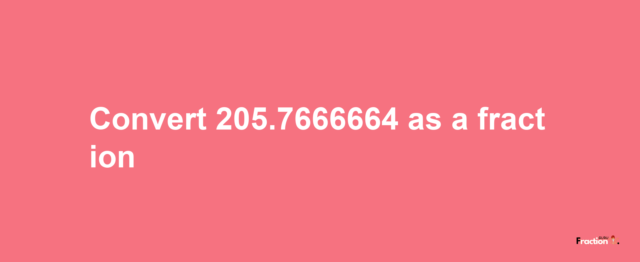 How to convert 205.7666664 as a fraction