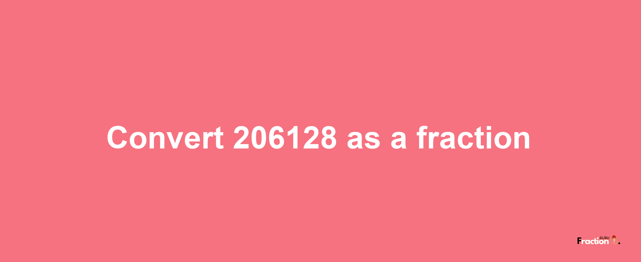 How to convert 206128 as a fraction