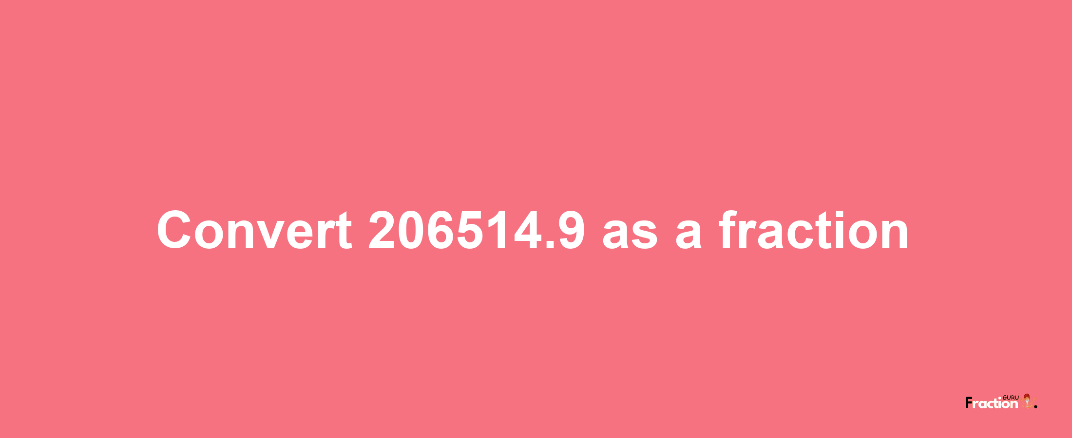 How to convert 206514.9 as a fraction