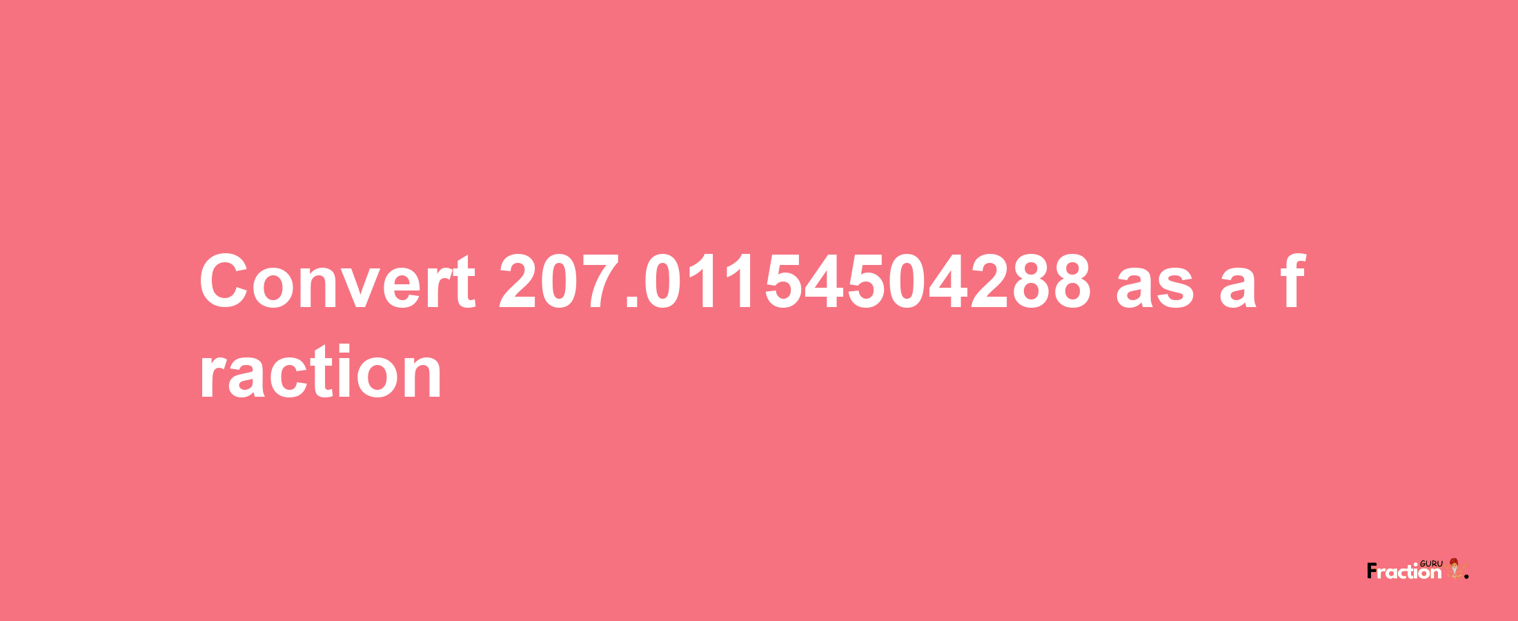 How to convert 207.01154504288 as a fraction