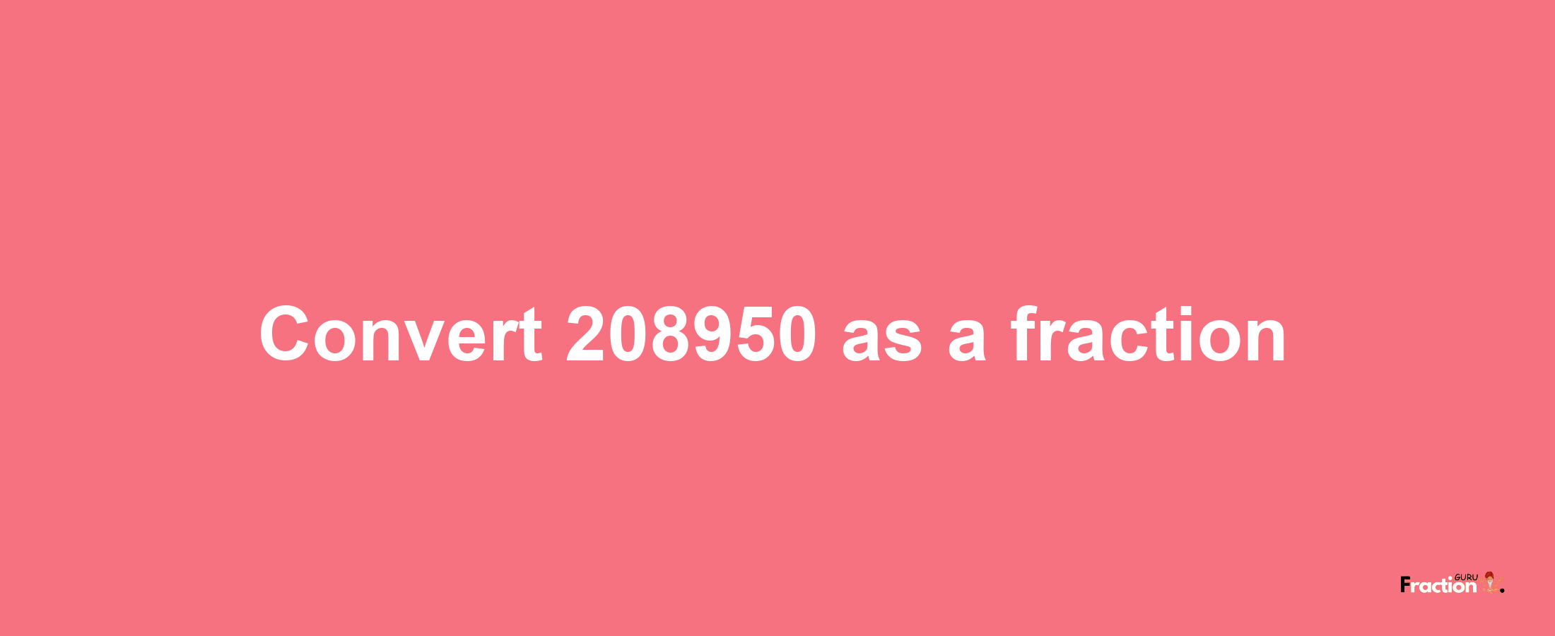 How to convert 208950 as a fraction