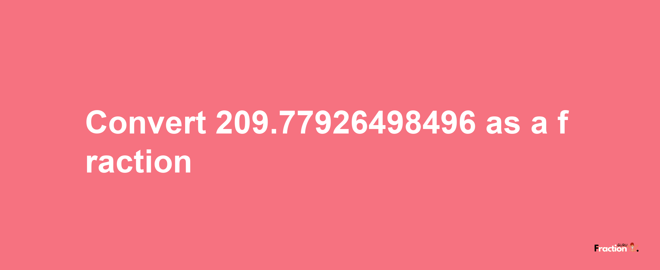 How to convert 209.77926498496 as a fraction