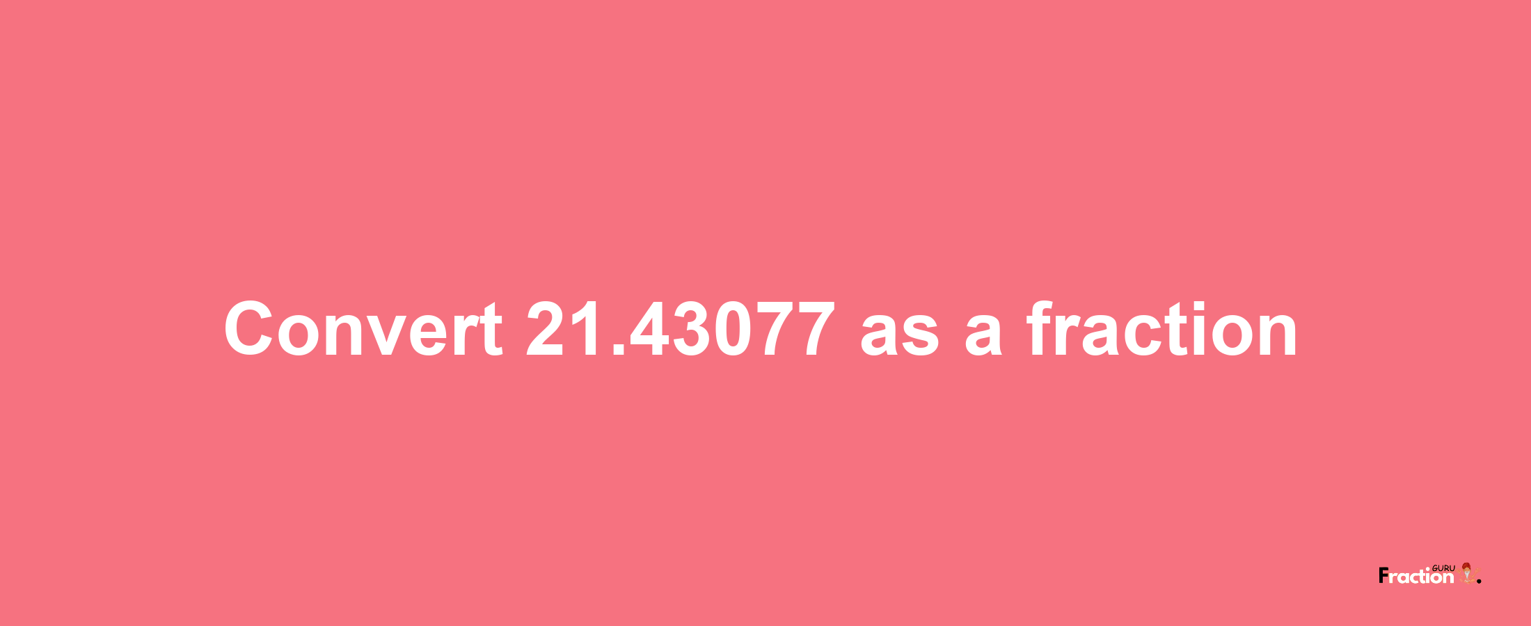 How to convert 21.43077 as a fraction