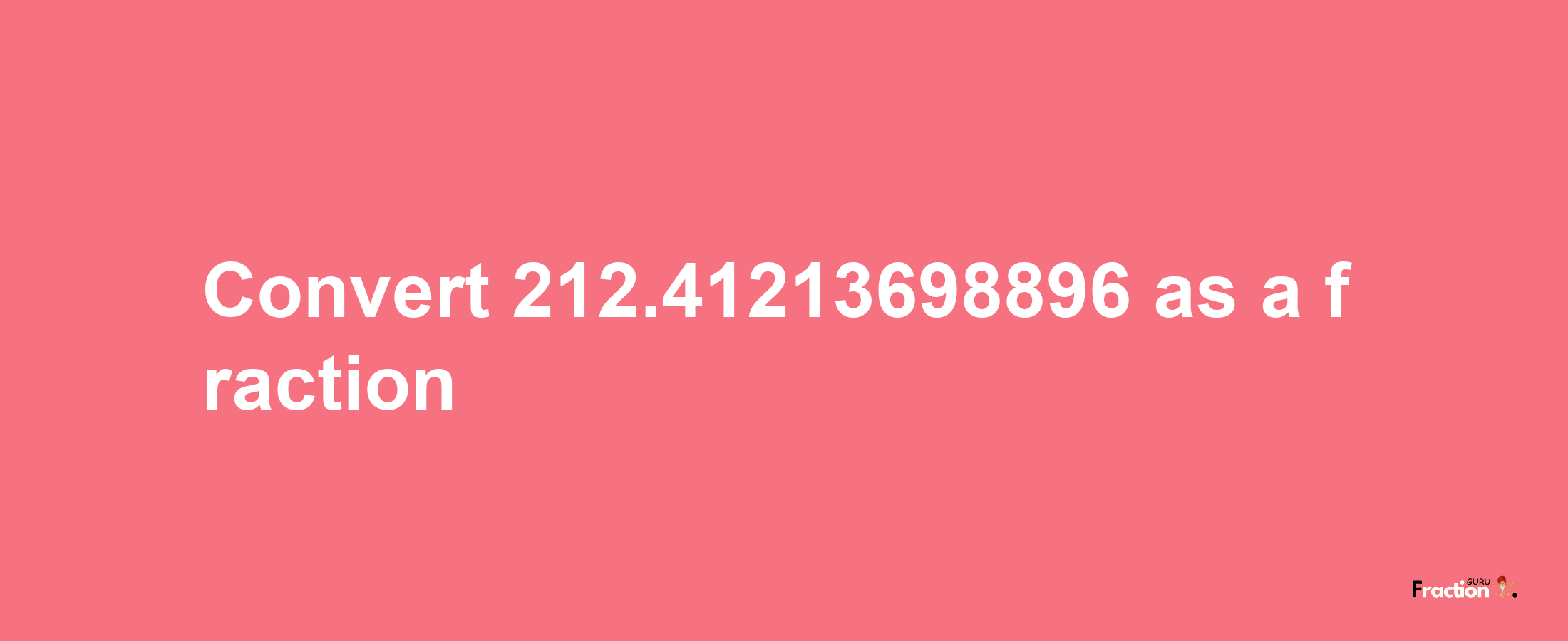 How to convert 212.41213698896 as a fraction