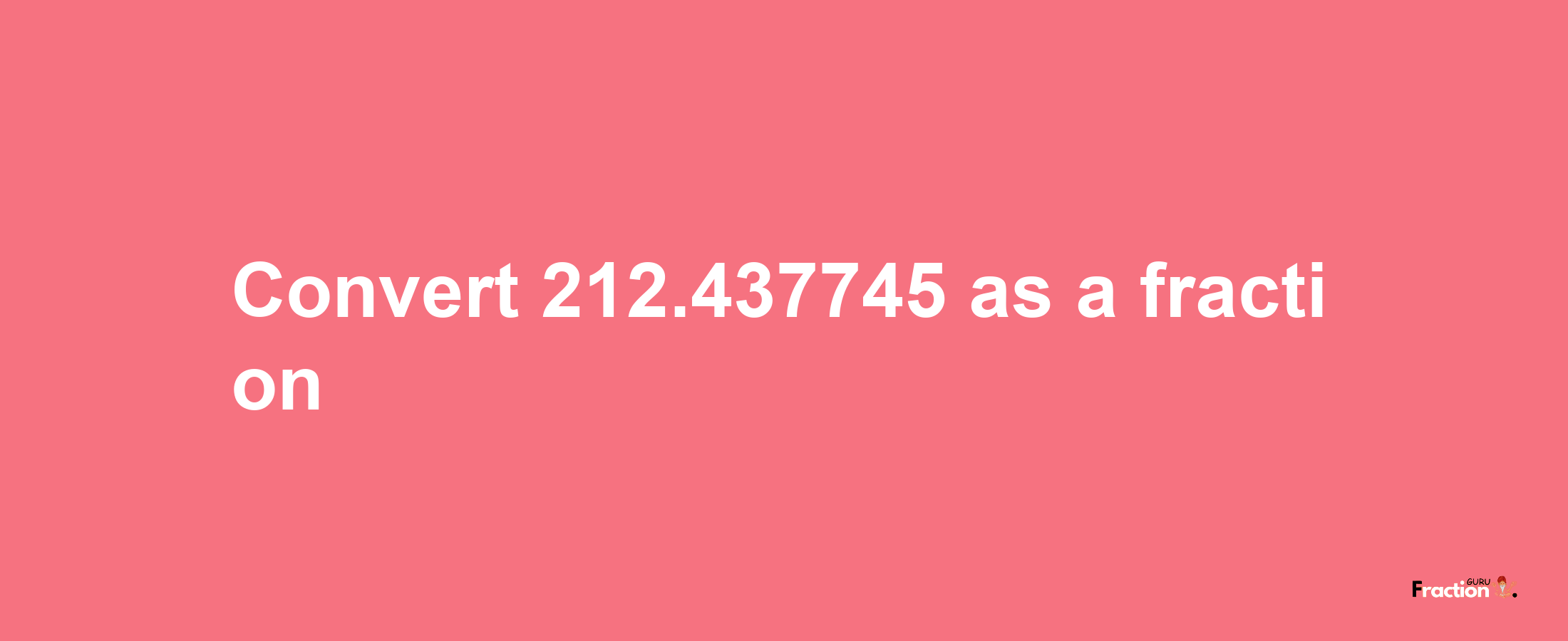 How to convert 212.437745 as a fraction