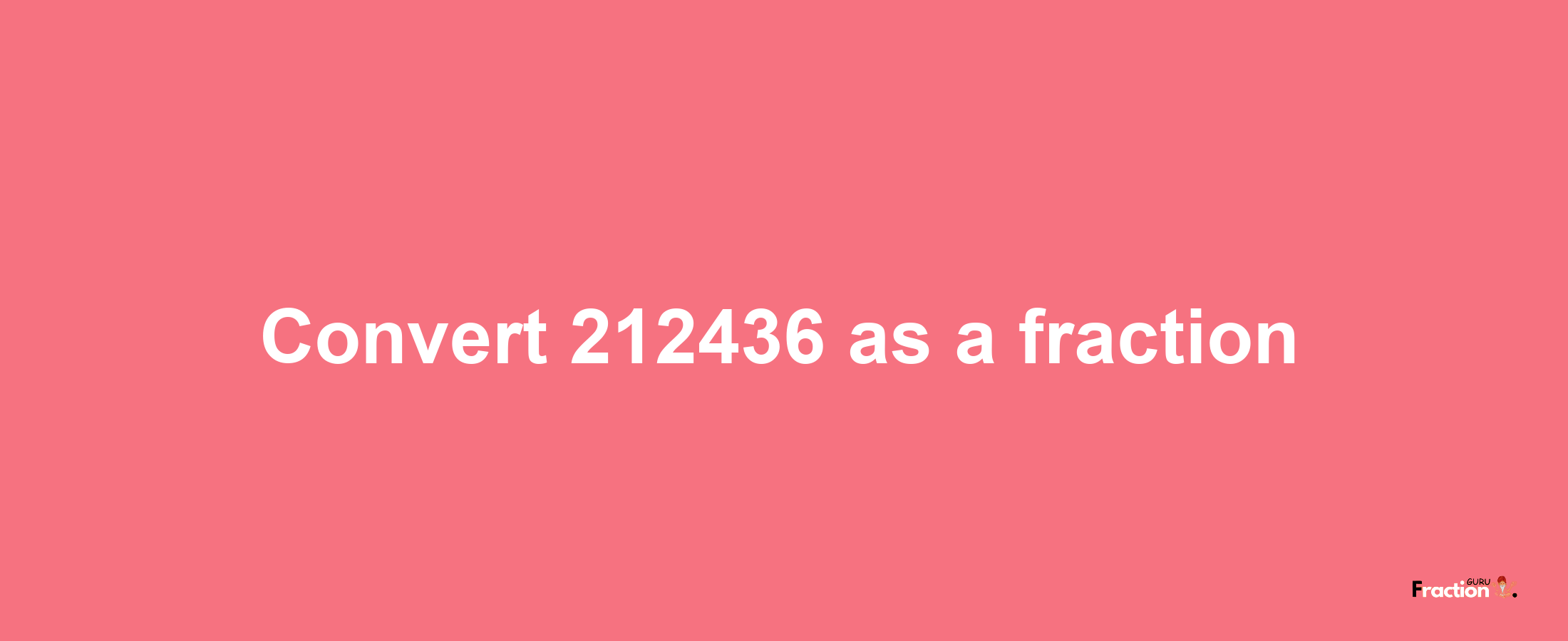 How to convert 212436 as a fraction