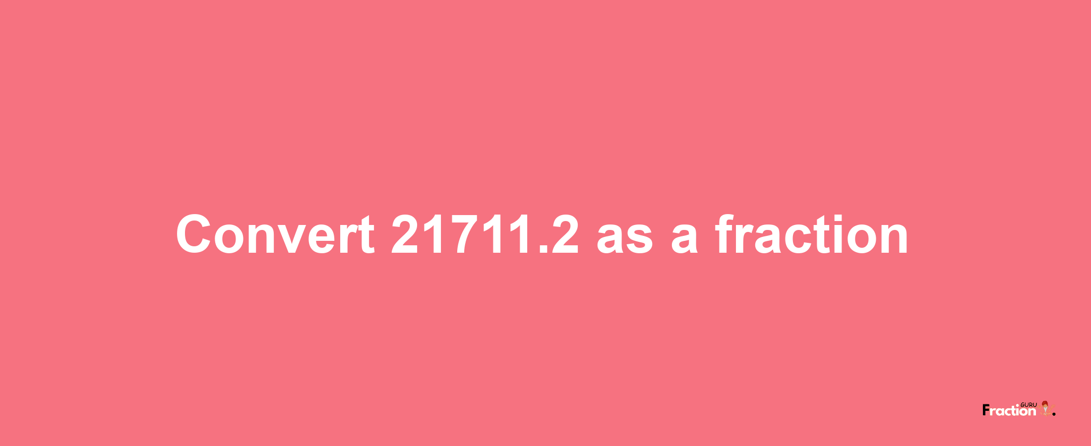 How to convert 21711.2 as a fraction