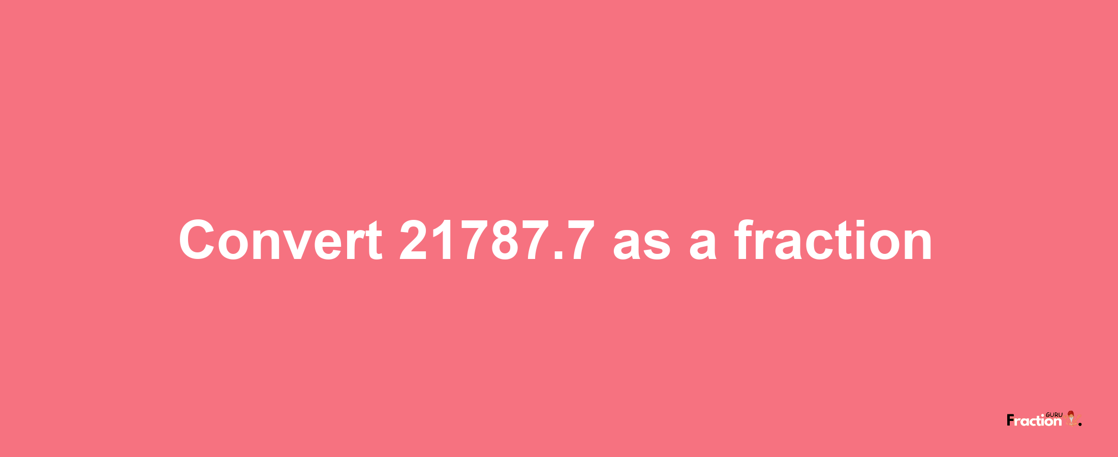 How to convert 21787.7 as a fraction