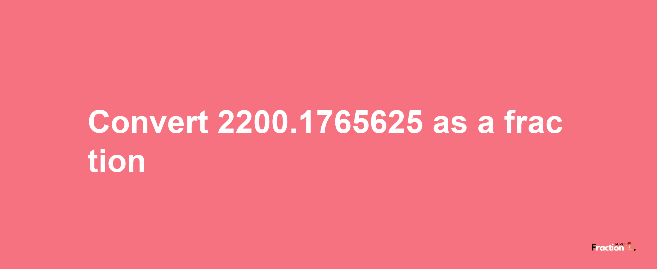 How to convert 2200.1765625 as a fraction