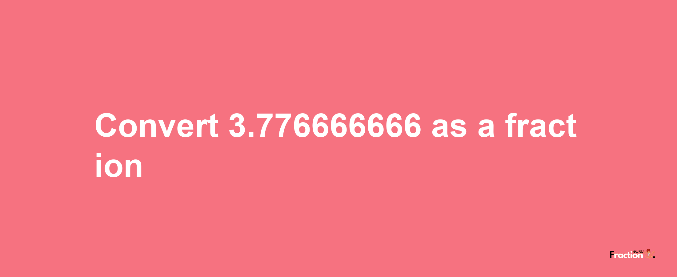 How to convert 3.776666666 as a fraction